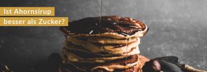 Pancakes mit Ahornsirup als Zuckerersatz